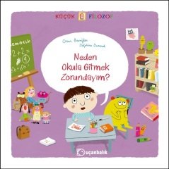 Küçük Filozof - Neden Okula Gitmek Zorundayım? - Oscar Brenifier Uçanbalık Yayınları