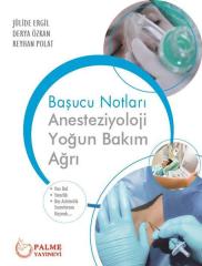 Palme Başucu Notları Anesteziyoloji Yoğun Bakım Ağrı - Reyhan Polat, Derya Özkan, Jülide Ergil Palme Akademik Yayınları