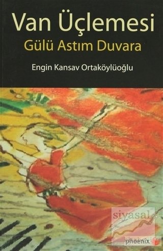 Phoenix Van Üçlemesi Gülü Astım Duvara - Engin Kansav Ortaköylüoğlu Phoenix Yayınları