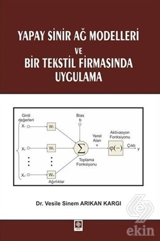 Ekin Yapay Sinir Ağ Modelleri ve Bir Tekstil Firmasında Uygulama - Vesile Sinem Arıkan Kargı Ekin Yayınları