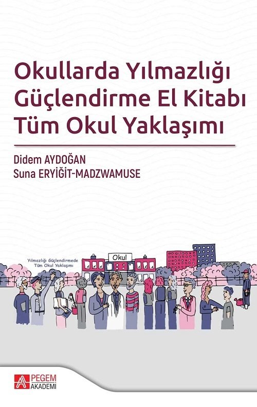 Pegem Okullarda Yılmazlığı Güçlendirme El Kitabı Tüm Okul Yaklaşımı Didem Aydoğan, Suna Eryiğit Pegem Akademi Yayınları