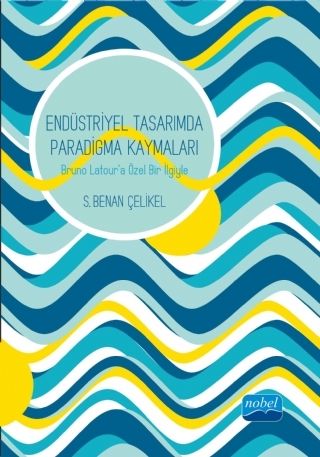 Nobel Endüstriyel Tasarımda Paradigma Kaymaları - S. Benan Çelikel Nobel Akademi Yayınları