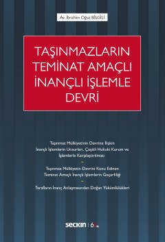 Seçkin Taşınmazların Teminat Amaçlı İnançlı İşlemle Devri - İbrahim Oğuz Bilgili Seçkin Yayınları