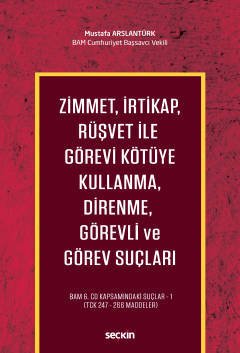 Seçkin Zimmet, İrtikap, Rüşvet ile Görevi Kötüye Kullanma, Direnme, Görevli ve Görev Suçları - Mustafa Arslantürk Seçkin Yayınları