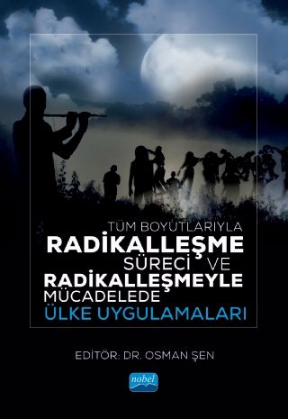 Nobel Tüm Boyutlarıyla Radikalleşme Süreci ve Radikalleşmeyle Mücadelede Ülke Uygulamaları - Osman Şen Nobel Akademi Yayınları