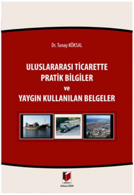 Adalet Uluslararası Ticarette Pratik Bilgiler ve Yaygın Kullanılan Belgeler - Tunay Köksal Adalet Yayınevi