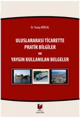 Adalet Uluslararası Ticarette Pratik Bilgiler ve Yaygın Kullanılan Belgeler - Tunay Köksal Adalet Yayınevi