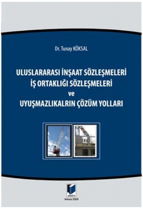 Adalet Uluslararası İnşaat Sözleşmeleri İş Ortaklığı Sözleşmeleri ve Uyuşmazlıkların Çözüm Yolları ​- Tunay Köksal Adalet Yayınevi