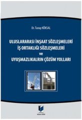 Adalet Uluslararası İnşaat Sözleşmeleri İş Ortaklığı Sözleşmeleri ve Uyuşmazlıkların Çözüm Yolları ​- Tunay Köksal Adalet Yayınevi