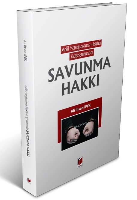 Adalet Adil Yargılanma Hakkı Kapsamında Savunma Hakkı - Ali İhsan İpek Adalet Yayınevi