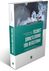 Adalet Ticaret Şirketlerinde Tür Değiştirme - Salih Çakmak Adalet Yayınevi