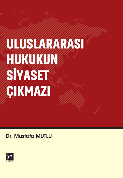 Gazi Kitabevi Uluslararası Hukukun Siyaset Çıkmazı - Mustafa Mutlu Gazi Kitabevi