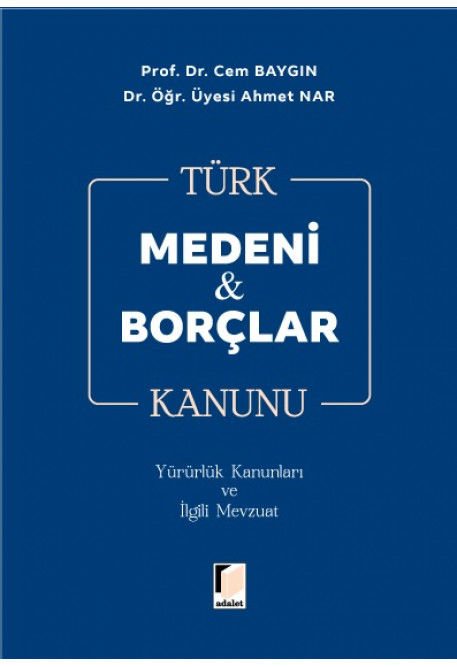 Adalet Türk Medeni ve Borçlar Kanunu - Ahmet Nar, Cem Baygın Adalet Yayınevi