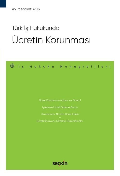 Seçkin Türk İş Hukukunda Ücretin Korunması - Mehmet Akın Seçkin Yayınları