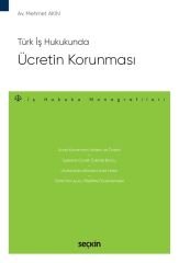 Seçkin Türk İş Hukukunda Ücretin Korunması - Mehmet Akın Seçkin Yayınları