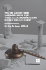 Gazi Kitabevi Temel Hak ve Hürriyetlerin Sınırlandırılmasının Sınırı, Türk Anayasa Mahkemesi Kararları Üzerinden Bir Değerlendirme - Veysel Mankan Gazi Kitabevi