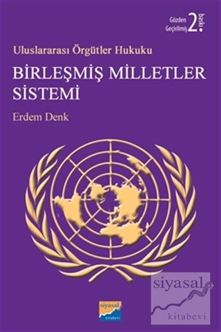 Siyasal Kitabevi Uluslararası Örgütler Hukuku Birleşmiş Milletler Sistemi 2. Baskı - Erdem Denk Siyasal Kitabevi Yayınları