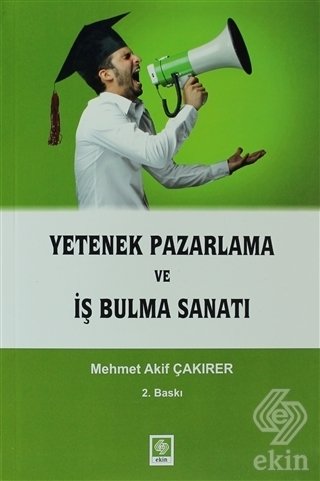 Ekin Yetenek Pazarlama ve İş Bulma Sanatı - Mehmet Akif Çakırer Ekin Yayınları