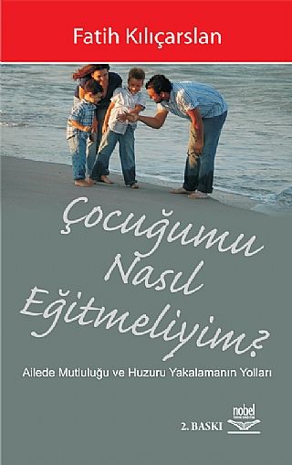 Nobel Çocuğumu Nasıl Eğitmeliyim? - Fatih Kılıçarslan Nane Nobel Akademi Yayınları