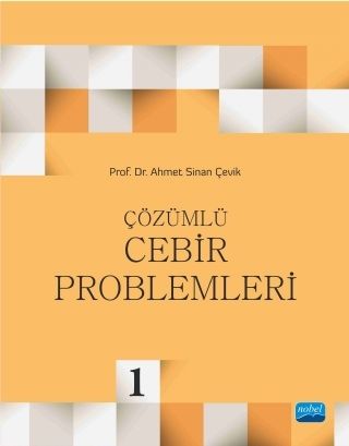 Nobel Çözümlü Cebir Problemleri-1 - Ahmet Sinan Çevik Nobel Akademi Yayınları