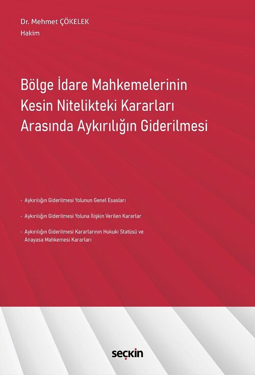 Seçkin Bölge İdare Mahkemelerinin Kesin Nitelikteki Kararları Arasında Aykırılığın Giderilmesi - Mehmet Çökelek Seçkin Yayınları