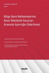 Seçkin Bölge İdare Mahkemelerinin Kesin Nitelikteki Kararları Arasında Aykırılığın Giderilmesi - Mehmet Çökelek Seçkin Yayınları