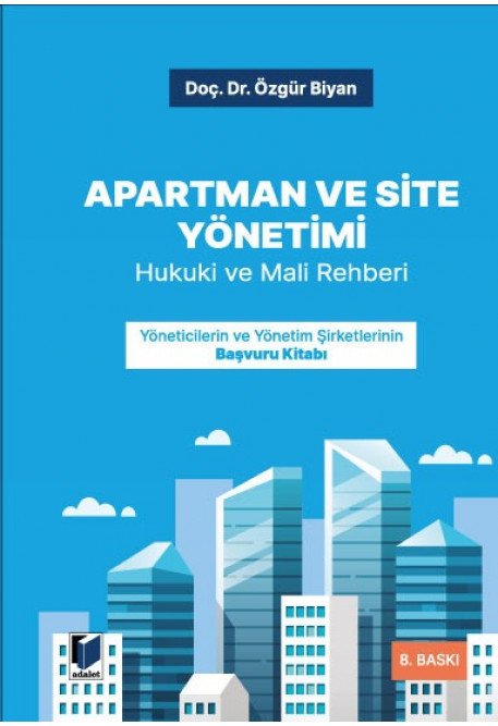 Adalet Apartman ve Site Yönetimi Hukuki ve Mali Rehber 8. Baskı - Özgür Biyan Adalet Yayınevi