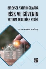 Gazi Kitabevi Bireysel Yatırımcılarda Risk ve Güvenin Yatırım Tercihine Etkisi - Ahmet Oğuz Akgüneş Gazi Kitabevi