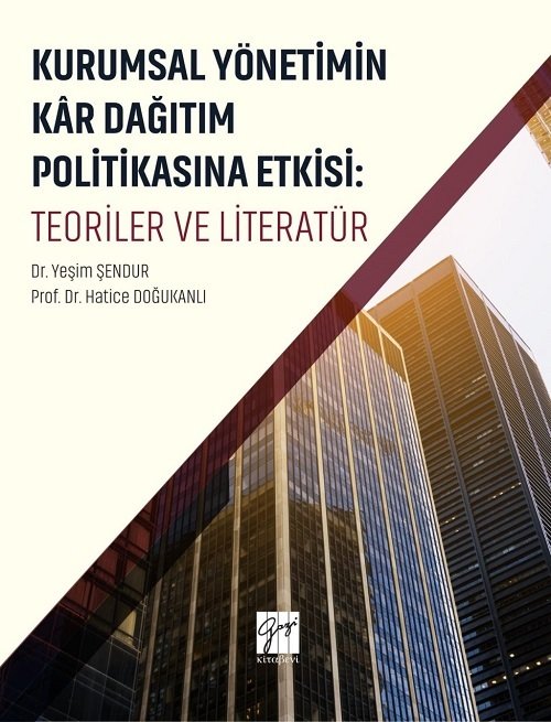 Gazi Kitabevi Kurumsal Yönetimin Kar Dağıtım ve Politikasına Etkisi: Teoriler ve Literatür - Hatice Doğukanlı, Yaşim Şendur Gazi Kitabevi