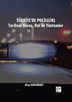 Gazi Kitabevi Türkiye’de Polis(Lik) Tarihsel Süreç, Rol ve Yöntemler - Ozan Kavsıracı Gazi Kitabevi