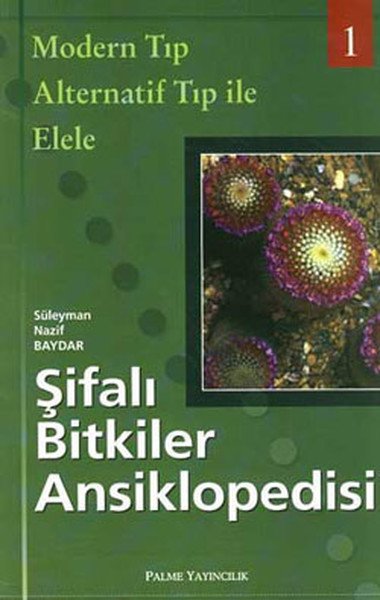 Palme Şifalı Bitkiler Ansiklopedisi-1 - Süleyman Nazif Baydar Palme Akademik Yayınları