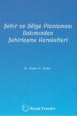 Palme Şehir ve Bölge Planlaması Bakımından Şehirleşme Hareketleri - Ruşen Y. Keleş Palme Akademik Yayınları