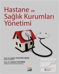 Siyasal Kitabevi Hastane ve Sağlık Kurumları Yönetimi - Şahin Kavuncubaşı, Selami Yıldırım Siyasal Kitabevi Yayınları