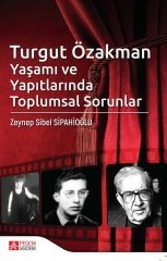 Pegem Turgut Özakman Yaşamı ve Yapıtlarında Toplumsal Sorunlar Zeynep Sibel Sipahioğlu Pegem Akademi Yayınları