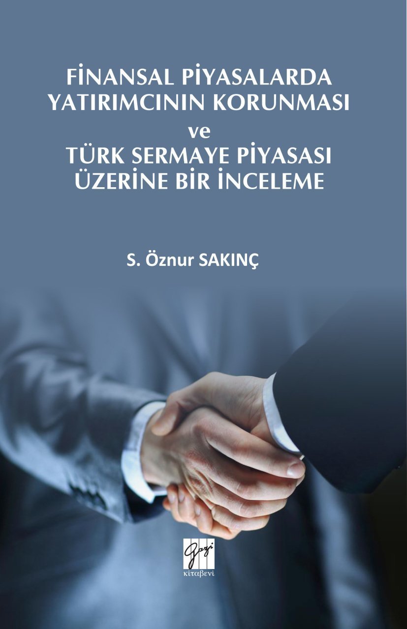 Gazi Kitabevi Finansal Piyasalarda Yatırımcının Korunması ve Türk Sermaye Piyasası Üzerine Bir İnceleme - S. Öznur Sakınç Gazi Kitabevi