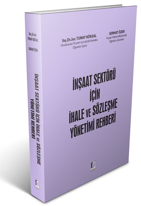 Adalet İnşaat Sektörü İçin İhale ve Sözleşme Yönetimi Rehberi - Tunay Köksal, Serhat Özer Adalet Yayınevi