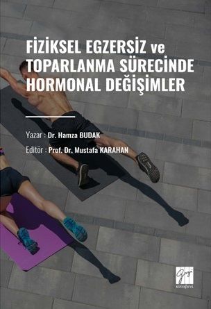 Gazi Kitabevi Fiziksel Egzersiz ve Toparlanma Sürecinde Hormonal Değişimler - Hamza Budak Gazi Kitabevi