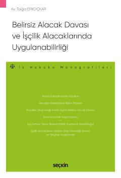 Seçkin Belirsiz Alacak Davası ve İşçilik Alacaklarında Uygulanabilirliği - Tolga Erkoçkar Seçkin Yayınları