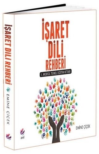 Arel İşaret Dili Rehberi 1. Modül Temel Eğitim Kitabı - Emine Çiçek Arel Yayınları