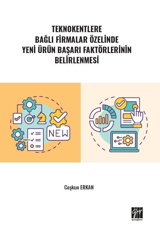 Gazi Kitabevi Teknokentlere Bağlı Firmalar Özelinde Yeni Ürün Başarı Faktörlerinin Belirlenmesi - Coşkun Erkan Gazi Kitabevi