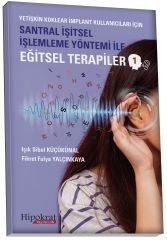 Hipokrat Yetişkin Koklear İmplant Kullanıcıları İçin Santral İşitsel İşlemleme Yöntemi İle Eğitsel Terapiler 1 - Işık Sibel Küçükünal, Fikret Fulya Yalçınkaya Hipokrat Kitabevi