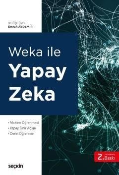 Seçkin Weka ile Yapay Zeka - Emrah Aydemir Seçkin Yayınları