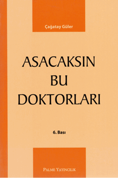 Palme Asacaksın Bu Doktorları - Çağatay Güler Palme Akademik Yayınları