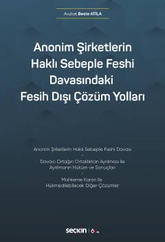 Seçkin Anonim Şirketlerin Haklı Sebeple Feshi Davasındaki Fesih Dışı Çözüm Yolları - Beste Atila Seçkin Yayınları