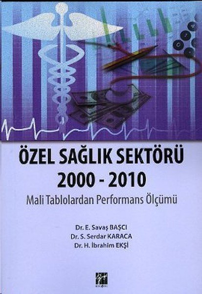 Gazi Kitabevi Özel Sağlık Sektörü 2000 2010 - Savaş Başcı, Serdar Karaca, İbrahim Ekşi Gazi Kitabevi