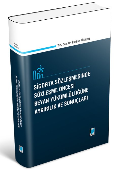 Adalet Sigorta Sözleşmesinde Sözleşme Öncesi Beyan Yükümlülüğüne Aykırılık ve Sonuçları - İbrahim Ağsakal Adalet Yayınevi