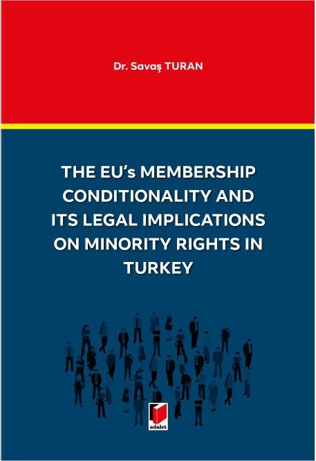 Adalet The EU's Membership Conditionality and ITS Legal Implications on Minority Rights in Turkey - Savaş Turan Adalet Yayınevi