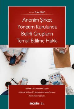 Seçkin Anonim Şirket Yönetim Kurulunda Belirli Grupların Temsil Edilme Hakkı - Ersin Oğuz Seçkin Yayınları