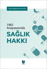 Adalet 1982 Anayasasında Sağlık Hakkı - Cahit Baybars Kayhan Adalet Yayınevi