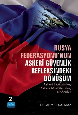 Nobel Rusya Federasyonunun Askeri Güvenlik Refleksindeki Dönüşüm - Ahmet Sapmaz Nobel Akademi Yayınları